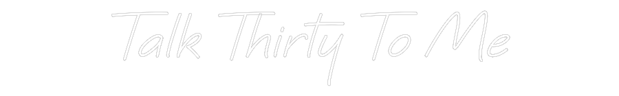 Custom Neon: Talk Thirty T...