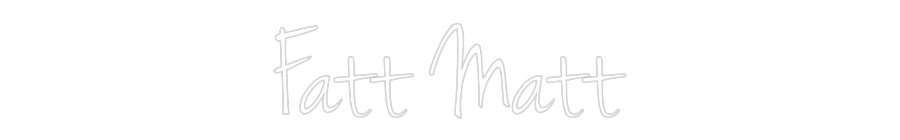 Custom Neon: Fatt Matt
