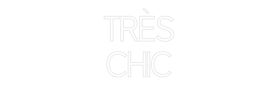 Custom Neon: TRÈS
CHIC