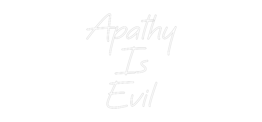 Custom Neon: Apathy
Is
E...