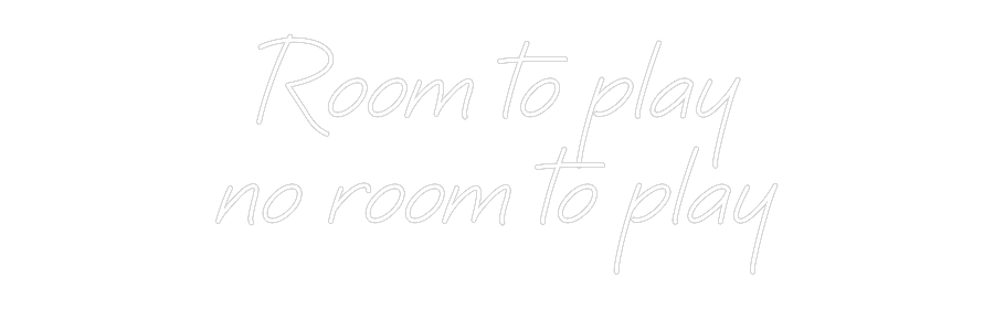 Custom Neon: Room to play
...