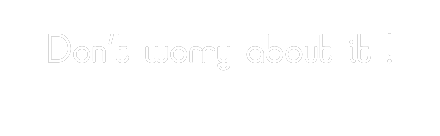 Custom Neon: Don’t worry a...