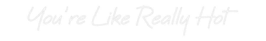 Custom Neon: You’re Like R...