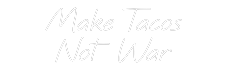 Custom Neon: Make Tacos
N...