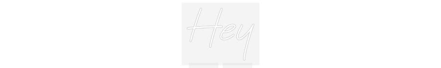 Custom Neon: Hey