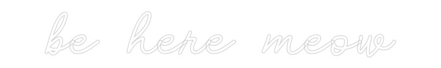 Custom Neon: be here meow
