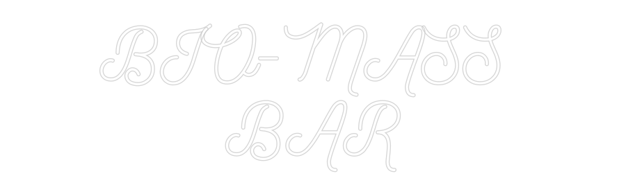 Custom Neon: BIO-MASS
BAR