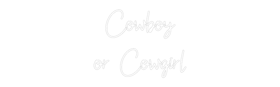 Custom Neon: Cowboy
or Co...