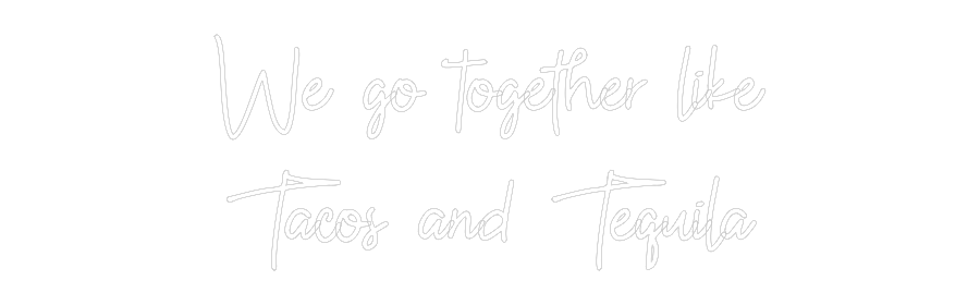 Custom Neon: We go togethe...