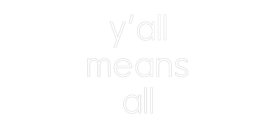Custom Neon: y’all
means
...