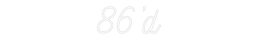 Custom Neon: 86’d