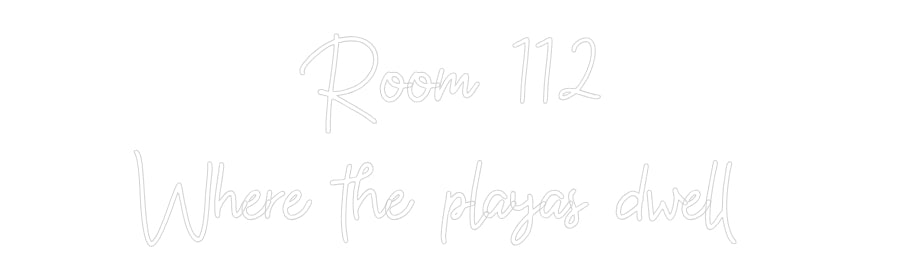 Custom Neon: Room 112
Whe...