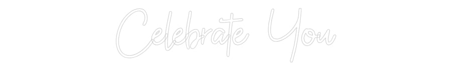 Custom Neon: Celebrate You