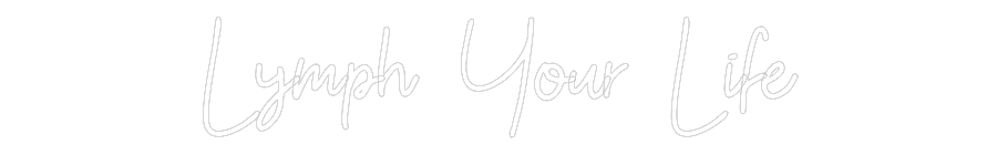 Custom Neon: Lymph Your Life