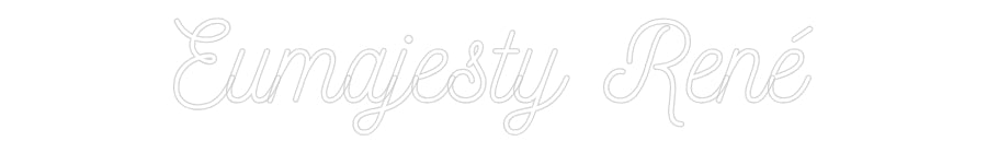 Custom Neon: Eumajesty René
