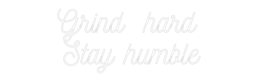 Custom Neon: Grind hard
...