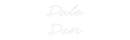 Custom Neon: Dale
Den