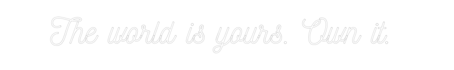Custom Neon: The world is ...