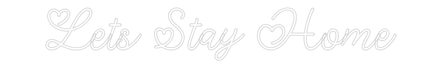 Custom Neon: Lets Stay Home