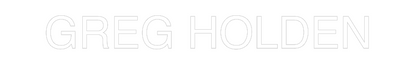 Custom Neon: GREG HOLDEN