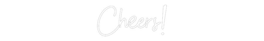 Custom Neon: Cheers!