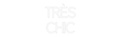Custom Neon: TRÈS
CHIC