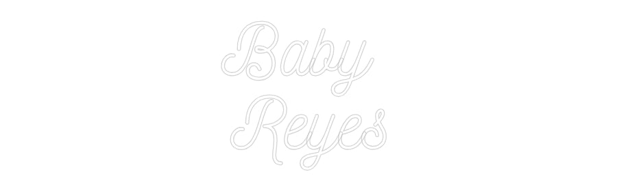 Custom Neon: Baby 
Reyes