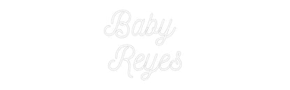 Custom Neon: Baby 
Reyes