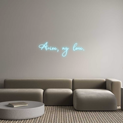 Custom Neon: Arise, my love.