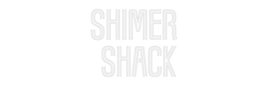 Custom Neon: Shimer 
Shack