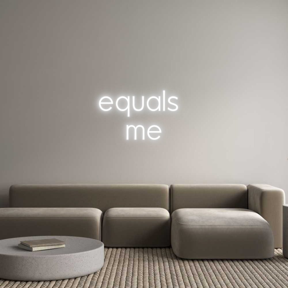 Custom Neon: equals 
me
