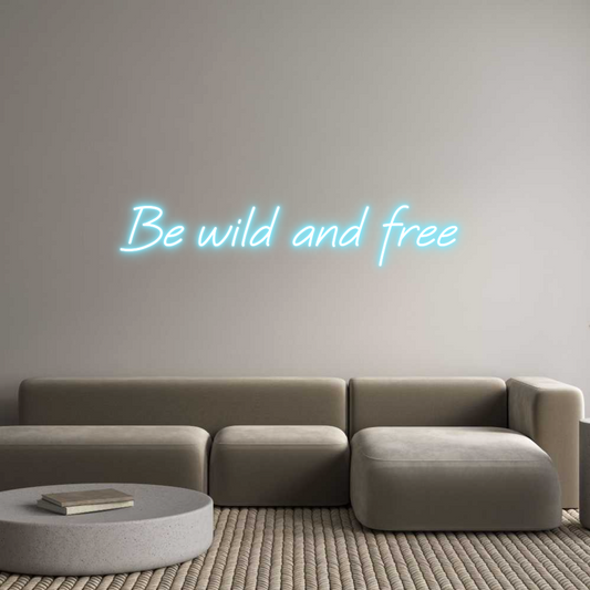 Custom Neon: Be wild and f...