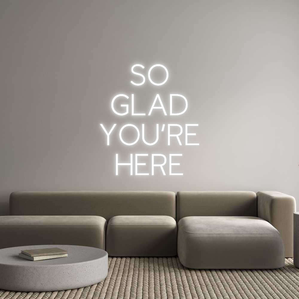 Custom Neon: SO
GLAD
YOU...