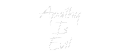 Custom Neon: Apathy
Is
E...