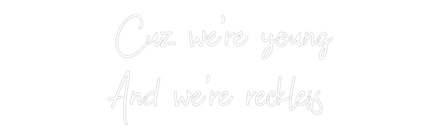 Custom Neon: Cuz we’re you...