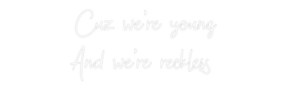 Custom Neon: Cuz we’re you...