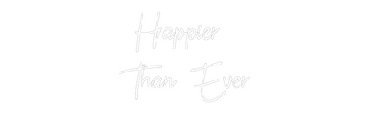 Custom Neon: Happier 
Tha...