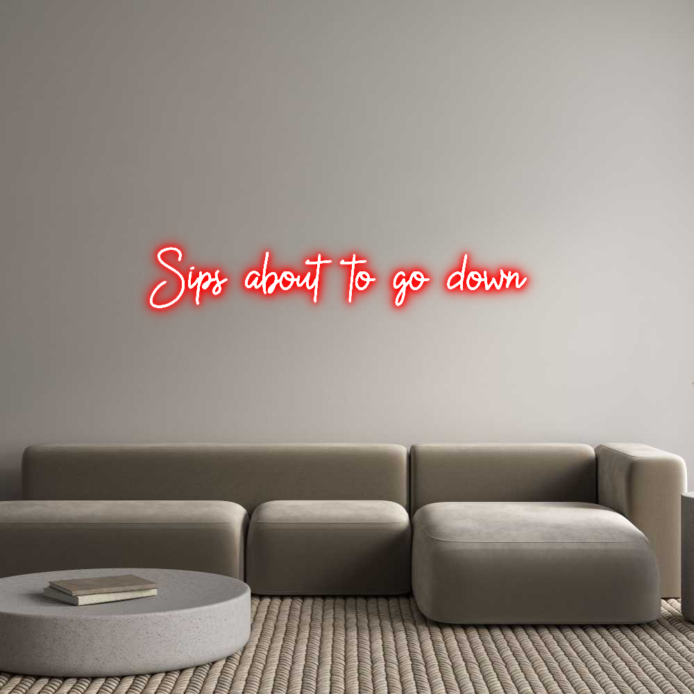 Custom Neon: Sips about to...