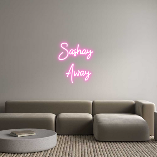 Custom Neon: Sashay 
Away