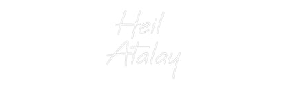 Custom Neon: Heil 
Atalay