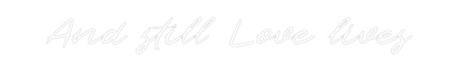 Custom Neon: And still Lov...