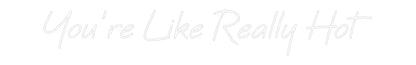 Custom Neon: You’re Like R...