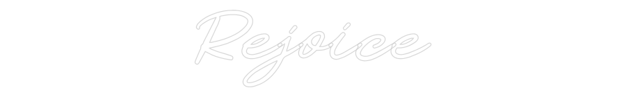Custom Neon: Rejoice