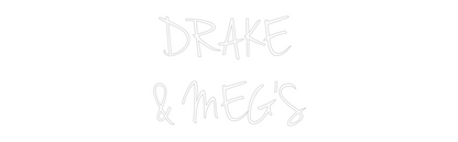 Custom Neon: DRAKE 
& MEG'S