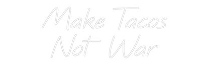 Custom Neon: Make Tacos
N...