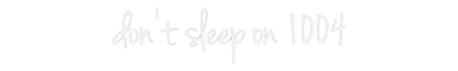 Custom Neon: don’t sleep o...