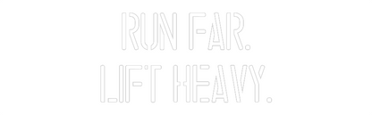 Custom Neon: RUN FAR.
LIF...