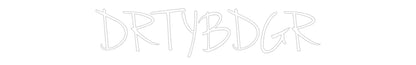 Custom Neon: DRTYBDGR
