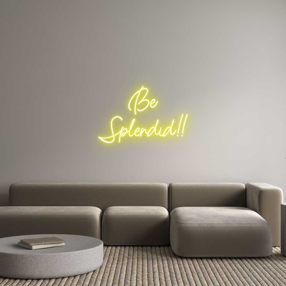 Custom Neon: Be
Splendid!!