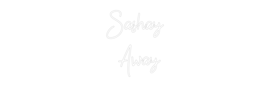 Custom Neon: Sashay 
Away
